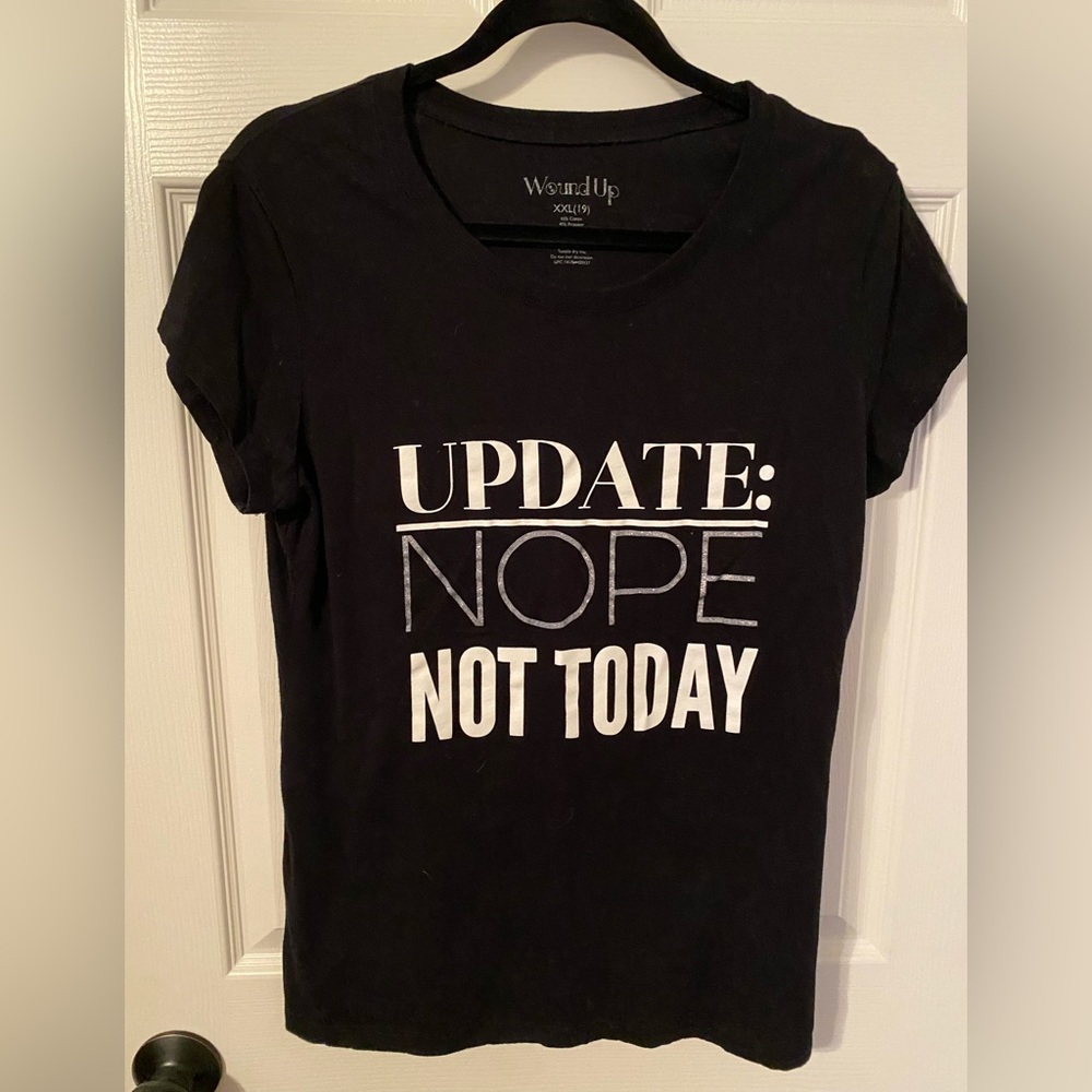 3/$30 Wound up, XXL, update nope not today tee shirt, black silver white